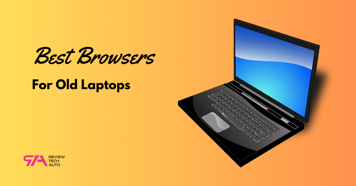 Best Browsers for Old Laptops